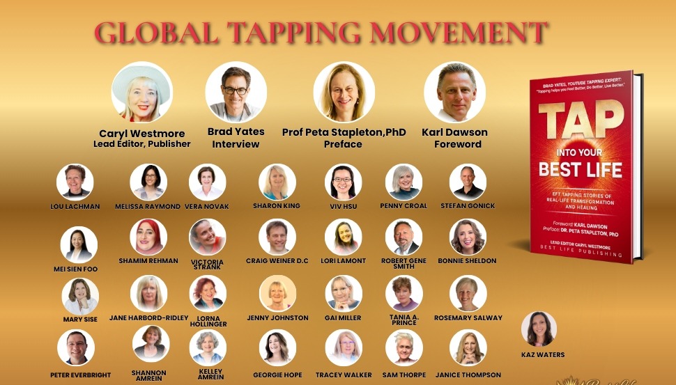 Global Tapping Movement — the contributors to Tap Into Your Best Life, including Caryl Westmore, Brad Yates, Prof Peta Stapleton PhD and Karl Dawson